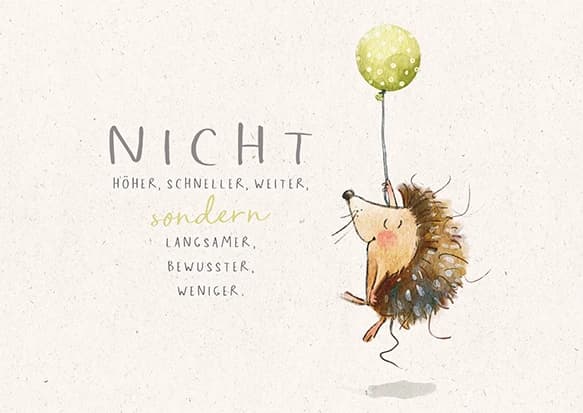 Nicht höher, schneller, weiter — sondern menschlicher, bewusster, langsamer.